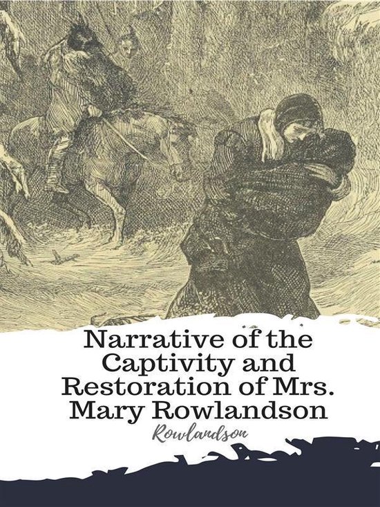 Narrative of the Captivity and Restoration of Mrs. Mary Rowl ... - cover