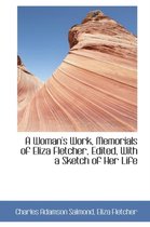 A Woman's Work, Memorials of Eliza Fletcher, Edited, with a Sketch of Her Life