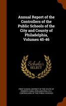 Annual Report of the Controllers of the Public Schools of the City and County of Philadelphia, Volumes 45-46