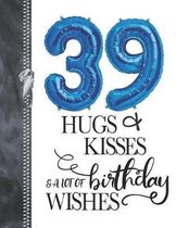 39 Hugs & Kisses & A Lot Of Birthday Wishes