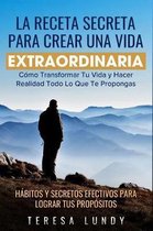 La Receta Secreta Para Crear Una Vida Extraordinaria.