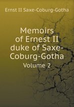 Memoirs of Ernest II duke of Saxe-Coburg-Gotha Volume 2