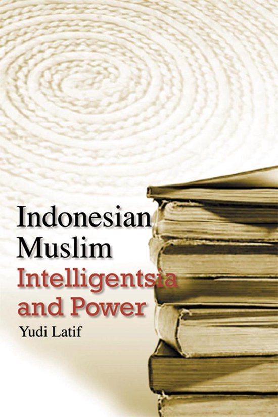 Indonesian Muslim Intelligentsia and Power (ebook), Yudi Latif
