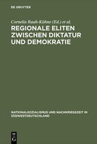 Nationalsozialismus Und Nachkriegszeit in S�dwestdeutschland- Regionale Eliten zwischen Diktatur und Demokratie