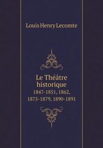 Le Theatre historique 1847-1851, 1862, 1875-1879, 1890-1891