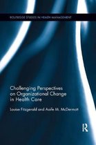 Routledge Studies in Health Management- Challenging Perspectives on Organizational Change in Health Care