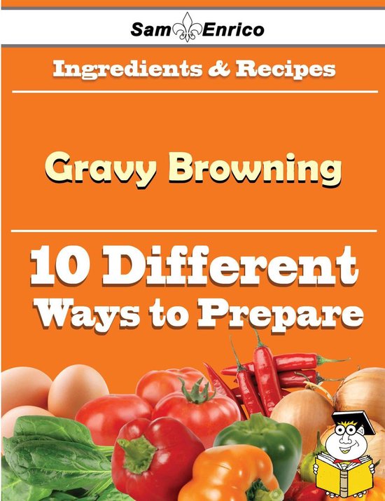 10 Ways to Use Gravy Browning (Recipe Book) (ebook), Nobuko Farias