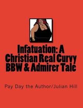 Infatuation: A Christian Real Curvy Bbw & Admirer Tale