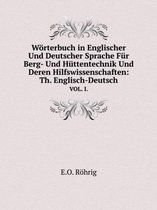 Woerterbuch in Englischer Und Deutscher Sprache Fur Berg- Und Huttentechnik Und Deren Hilfswissenschaften
