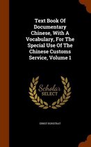 Text Book of Documentary Chinese, with a Vocabulary, for the Special Use of the Chinese Customs Service, Volume 1
