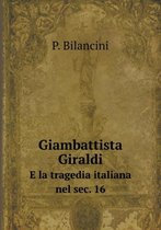 Giambattista Giraldi E la tragedia italiana nel sec. 16