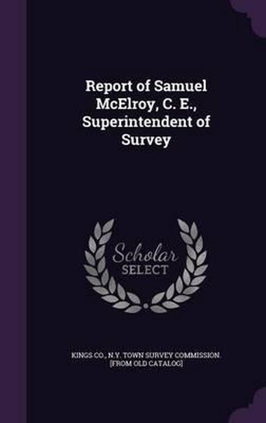 Report of Samuel McElroy, C. E., Superintendent of Survey