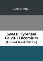 Synesii Cyrenaei Calvitii Encomium (Ancient Greek Edition)