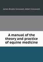 A manual of the theory and practice of equine medicine