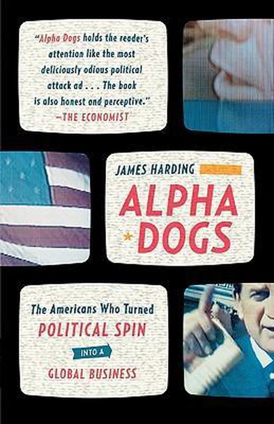 Boekomslag van Alpha Dogs door James Harding, met de ondertitel 'De Amerikanen die politieke spin veranderden in een wereldwijd bedrijf'.