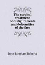 The surgical treatment of disfigurements and deformities of the face