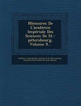Memoires de L'Academie Imperiale Des Sciences de St.-Petersbourg, Volume 9...