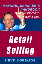 The Dynamic Manager Handbooks - Retail Selling: The Dynamic Manager’s Handbook On How To Increase Retail Sales