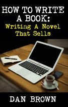 How To Write A Book: Writing A Novel That Sells