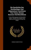 Die Geschichte Des Hochheiligen Und Allgemeinen Conciliums Von Trient, Dessen Kanones Und Beschlusse: In Ihrem Bildungsgange Und Wesentliche Inhalte