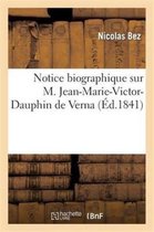 Histoire- Notice Biographique Sur M. Jean-Marie-Victor-Dauphin de Verna
