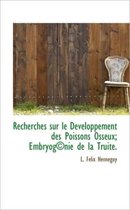 Recherches Sur Le Developpement Des Poissons Osseux; Embryog Nie de La Truite.