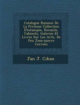 Catalogue Raisonn de La PR Cieuse Collection D'Estampes, Recueils, Cabinets, Galeries Et Livres Sur Les Arts, de Feu Jean-Pierre Cerroni