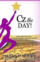 Cz the Day!: Live a Life You Love