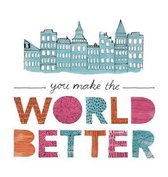 You Make the World Better