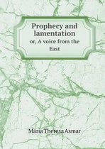 Prophecy and lamentation or, A voice from the East