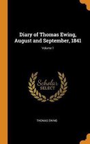 Diary of Thomas Ewing, August and September, 1841; Volume 1