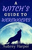 A Witch's Guide to Werewolves