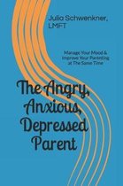 The Angry, Anxious, Depressed Parent
