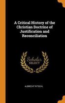 A Critical History of the Christian Doctrine of Justification and Reconciliation