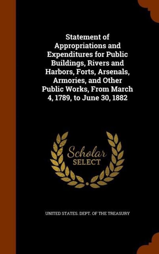 Foto: Statement of appropriations and expenditures for public buildings rivers and harbors forts arsenals armories and other public works from march 4 1789 to june 30 1882