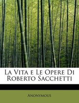 La Vita E Le Opere Di Roberto Sacchetti