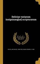 Deliciae variarum insigniumq[ue] scripturarum