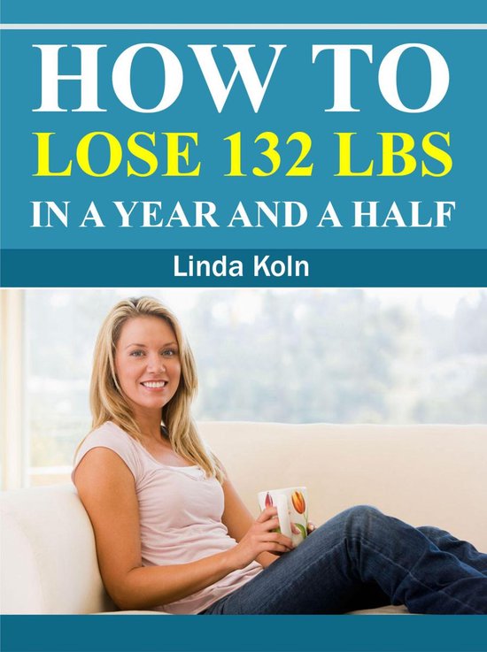 How To Lose 132 Lbs In A Year And A Half - cover
