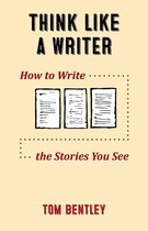 Think Like a Writer: How to Write the Stories You See