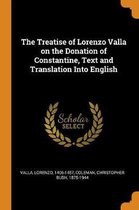 The Treatise of Lorenzo Valla on the Donation of Constantine, Text and Translation Into English