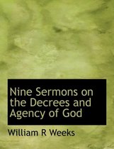 Nine Sermons on the Decrees and Agency of God
