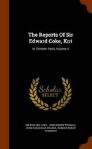 The Reports of Sir Edward Coke, Knt