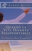 Quando La Vita Diventa Insopportabile