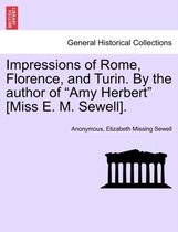 Impressions of Rome, Florence, and Turin. by the Author of Amy Herbert [Miss E. M. Sewell].