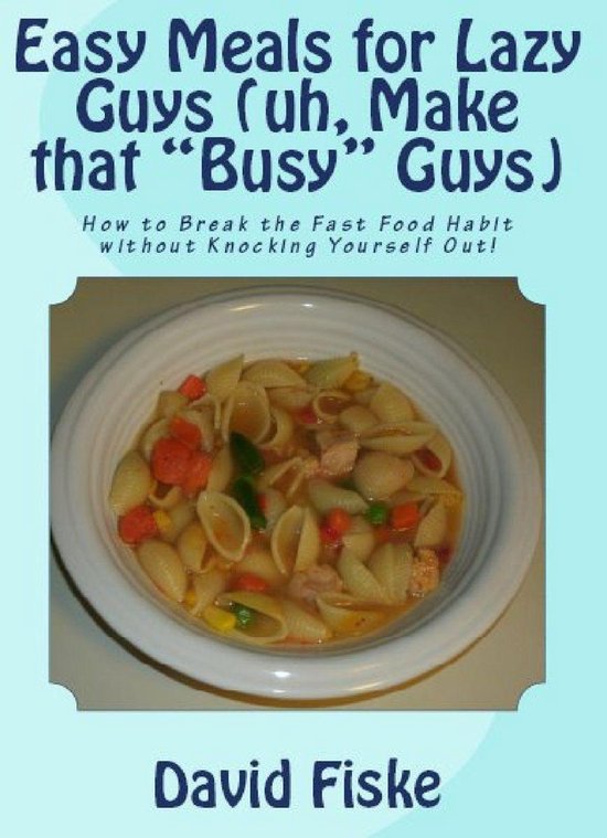Easy Meals for Lazy Guys (uh, Make that “Busy” Guys) - cover