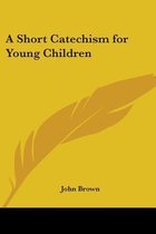 A Short Catechism for Young Children