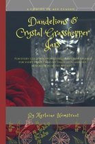 Dandelions & Crystal Grasshopper Jars