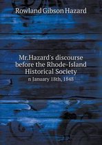 Mr.Hazard's discourse before the Rhode-Island Historical Society n January 18th, 1848