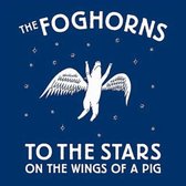 Foghorns - To The Stars On The Wings Of A Pig (CD)