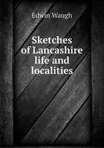 Sketches of Lancashire life and localities